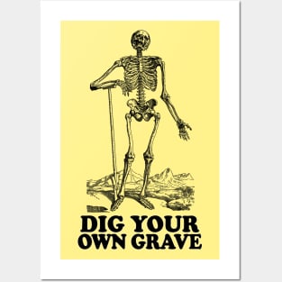 Dig Your Own Grave - Funny Skeleton Design Posters and Art